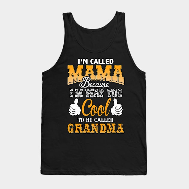 I'm called mama because i'm way too cool to be called grandma Tank Top by vnsharetech